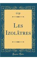 Les Izolâtres (Classic Reprint)
