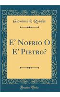 E' Nofrio O E' Pietro? (Classic Reprint)