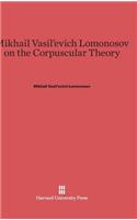 Mikhail Vasil'evich Lomonosov on the Corpuscular Theory