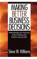 Making Better Business Decisions: Understanding and Improving Critical Thinking and Problem Solving Skills(English)