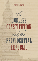 The Godless Constitution and the Providential Republic