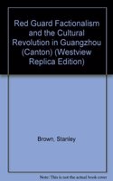 Red Guard Factionalism and the Cultural Revolution in Guangzhou (Canton)