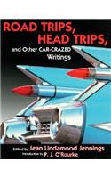 Road Trips. Head Trips, and Other Car-Crazed Writings