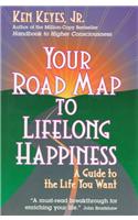 Your Road Map to Lifelong Happiness: A Guide to the Life You Want