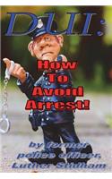 DUI: How to Avoid Arrest!