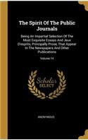 The Spirit Of The Public Journals: Being An Impartial Selection Of The Most Exquisite Essays And Jeux D'esprits, Principally Prose, That Appear In The Newspapers And Other Publication