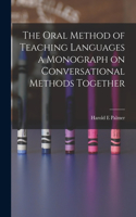 Oral Method of Teaching Languages a Monograph on Conversational Methods Together