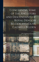 Concerning Some of the Ancestors and Descendants of Royal Denison Belden and Olive Cadwell Belden