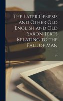 Later Genesis and Other Old English and Old Saxon Texts Relating to the Fall of Man