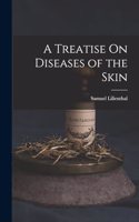 Treatise On Diseases of the Skin