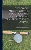 Geological Ancestors of the Brook Trout and Recent Saibling Forms From Which it Evolved