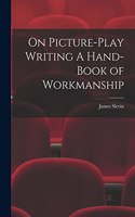 On Picture-Play Writing A Hand-Book of Workmanship