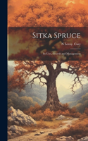 Sitka Spruce: Its Uses, Growth and Management