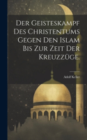 Geisteskampf des Christentums gegen den Islam bis zur Zeit der Kreuzzüge.