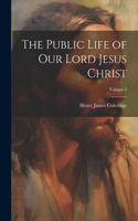 Public Life of Our Lord Jesus Christ; Volume 3