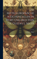 mitteleuropäischen Eichengallen in Wort und Bild von Dr. Gustav L. Mayr