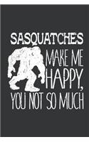 Notebook: Sasquatches Make Me Happy You Not So Much Journal & Doodle Diary; 120 Squared Grid Pages for Writing and Drawing - 6x9 in.