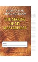 The Making Of My Masterpiece - Blank Guitar Chord Notebook: (Blank Guitar Tab Notebook)