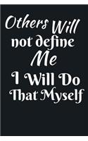 Others Will Not Define Me I Will Do That Myself