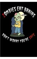 Zombies Eat Brains Don't Worry You're Safe: Funny Zombie Halloween Costume gift Homework Book Notepad Notebook Composition and Journal Gratitude Diary