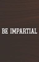 Be Impartial