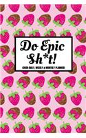 Do Epic Sh*t (2020 Daily, Weekly & Monthly Planner)