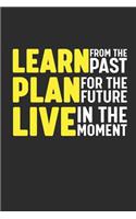 Learn From the Past, Plan for the Future, Live in the Moment