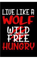 Live like a Wolf Wild Free Hungry: Blank Lined Journal to Write In - Ruled Writing Notebook