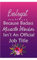 Biologist Because Bad Ass Miracle Worker Isn't An Official Job Title: Journal Lined Notebook to Write In Appreciation Thank You Novelty Gift