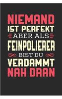 Niemand Ist Perfekt Aber ALS Feinpolierer Bist Du Verdammt Nah Dran: Notizbuch A5 blanko 120 Seiten, Notizheft / Tagebuch / Reise Journal, perfektes Geschenk für Feinpolierer