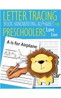 Letter Tracing Book Handwriting Alphabet for Preschoolers Love Lion: Letter Tracing Book Practice for Kids Ages 3+ Alphabet Writing Practice Handwriting Workbook Kindergarten toddler