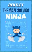 Bentley the Maze Solving Ninja: Fun Maze Workbooks for Kids