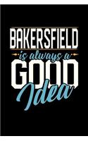 Bakersfield Is Always a Good Idea: 6x9 inches college ruled notebook, 120 Pages, Composition Book and Journal, perfect gift idea for everyone whose favorite city is Bakersfield