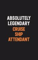 Absolutely Legendary Cruise Ship Attendant: Inspirational life quote blank lined Notebook 6x9 matte finish