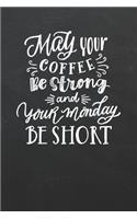 May Your Coffee Be Strong and Your Monday Be Short: Cafe Chalkboard Inspired Writing Journal or Notebook