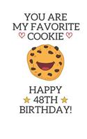 You are my favorite cookie Happy 48th Birthday: 48 Year Old Birthday Gift Pun Journal / Notebook / Diary / Unique Greeting Card Alternative