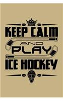 Keep Calm And Play Ice Hockey