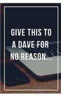 Give This To A Dave For No Reason