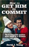 How to get him to commit
