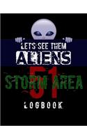 Let's See Them Aliens Storm Area 51 Logbook: Lined Journal To Record The Heroic Storm Area 51 Event. A Memory Keepsake That Could Be Pass On To Your Kids.