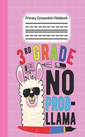 3rd Grade No Prob Llama - Primary Composition Notebook: Llama draw and write journal, Unruled Top, Space And Dashed Mid line, Learn To Write and Draw, Grades K-2 School Exercise Book, Llama lover notebook