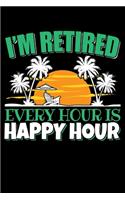 I'm Retired Every Hour Is Happy Hour: 120 Seiten (6x9 Zoll) Punktraster Notizbuch für Rentner Freunde I Rente Dot Grid Pünktchen Schreibheft I Ruhestand Tagebuch Gepunktete Seiten I Pens