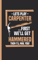 Let's Play Carpenter First We'll Get Hammered Then I'll Nail You: Notebook & Journal or Diary for Dates, Singles and Flirt Lovers, Date Line Ruled Paper (120 Pages, 6x9)