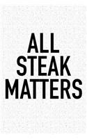 All Steak Matters: A 6x9 Inch Matte Softcover Journal Notebook with 120 Blank Lined Pages and a Funny Foodie Chef Cover Slogan
