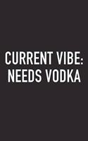 Current Vibe: Needs Vodka: A 6x9 Inch Matte Softcover Journal Notebook with 120 Blank Lined Pages and a Funny Sarcastic Wine Loving Cover Slogan