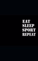 Eat Sleep Sport Repeat: Notizbuch Fitness Geschenk Notebook Sport Journal 6x9 Lined