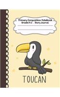 Toucan: Toucan Bird Primary Composition Notebook Grades K-2 Story Journal: Picture Space and Dashed Midline Kindergarten to Early Childhood 110 Story Paper 