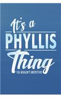 It's a Phyllis Thing You Wouldn't Understand: First Name Funny Sayings Personalized Customized Names Women Girl Mother's Day Gift Notebook Journal