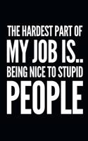 The Hardest Part of My Job Is Being Nice to Stupid People
