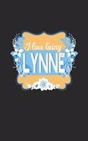 I Love Being Lynne: First Name Funny Sayings Personalized Customized Names Women Girl Mother's day Gift Notebook Journal